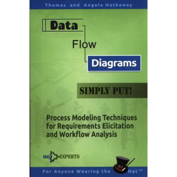 Pre-Owned Data Flow Diagrams - Simply Put!: Process Modeling Techniques for Requirements Elicitation and Workflow Analysis (Paperback) 1535110139 9781535110136