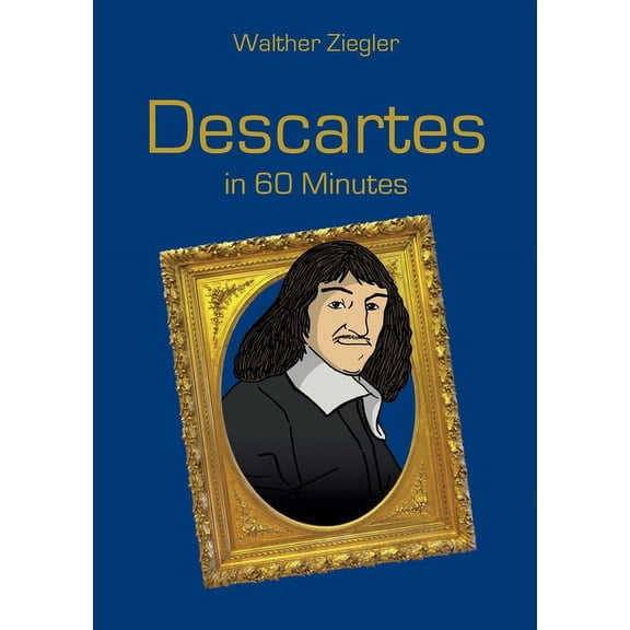 Descartes in 60 Minutes: Great Thinkers in 60 Minutes, (Paperback)