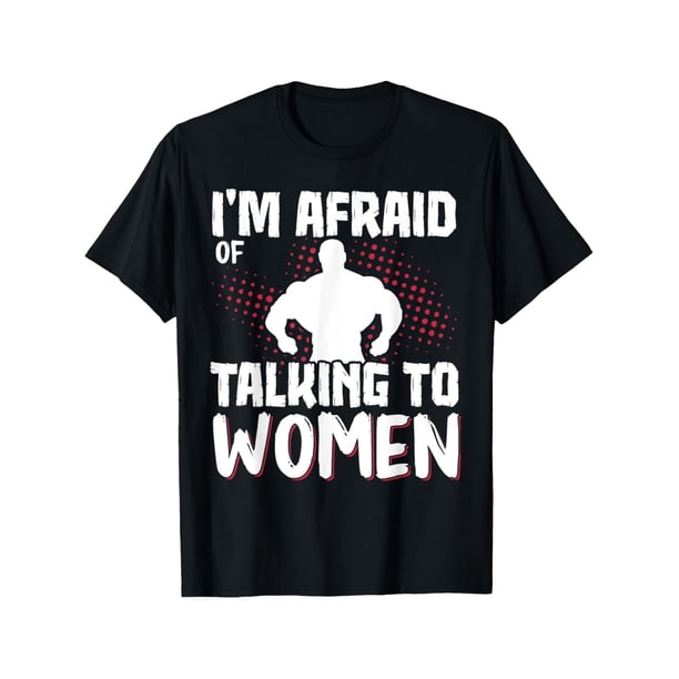 Exquisite and comfortable-I'm Afraid Of Talking To Women T-Shirt