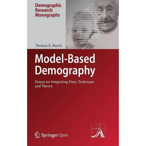 Demographic Research Monographs Model-Based Demography: Essays on Integrating Data, Technique and Theory, (Hardcover)