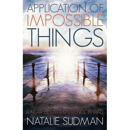 The Application of Impossible Things : A Near Death Experience in