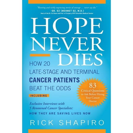 Hope Never Dies : How 20 Late-Stage and Terminal Cancer Patients Beat the (Best Way To Beat Cancer)