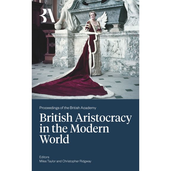 Proceedings of the British Academy The British Aristocracy and the Modern World, (Hardcover)