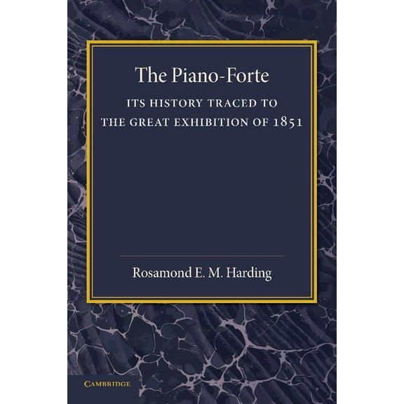 The Piano-Forte: Its History Traced to the Great Exhibition of 1851, (Paperback)