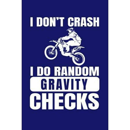 I Don't Crash I Do Random Gravity Checks : A Small Lined Notebook for Dirt Bike