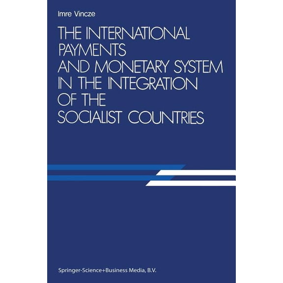 The International Payments and Monetary System in the Integration of the Socialist Countries, (Paperback)