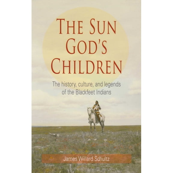 The Sun God's Children: The History of the Blackfeet Indians, (Paperback)