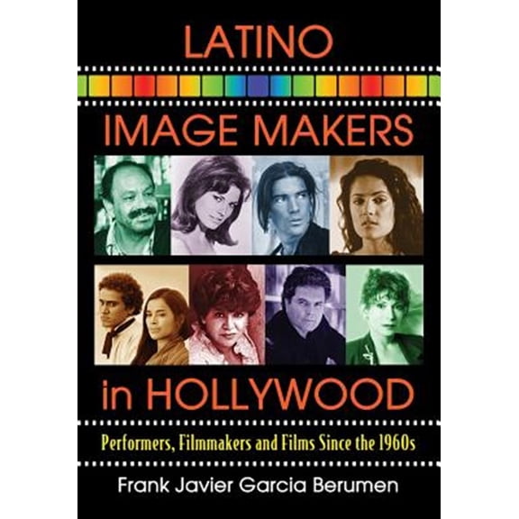 Pre-Owned Latino Image Makers in Hollywood: Performers, Filmmakers and Films Since the 1960s Paperback
