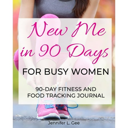 New Me in 90 Days for Busy Women : 90 Day Fitness and Food Journal especially for Busy Women - Health and Fitness Tracker - Weight-loss aid - Diet and Exercise (Best Exercise Log App)