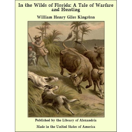 In the Wilds of Florida: A Tale of Warfare and Hunting -