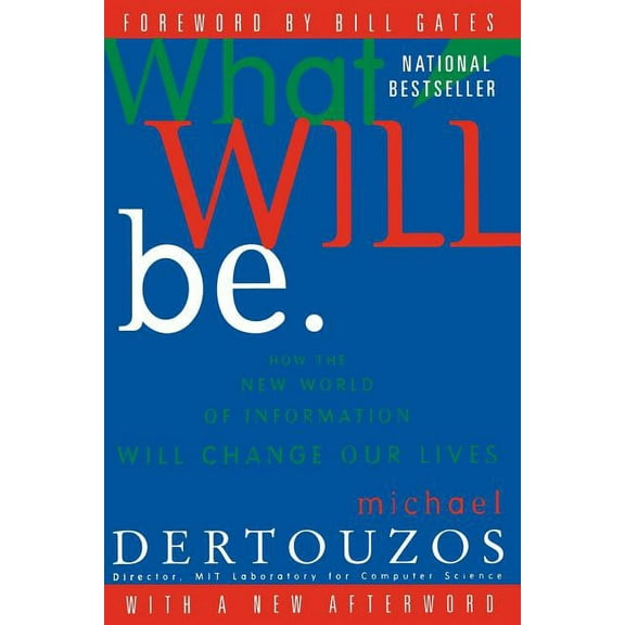 How the New World of Information Will Ch What Will Be: How the New World of Information Will Change Our Lives, (Paperback)