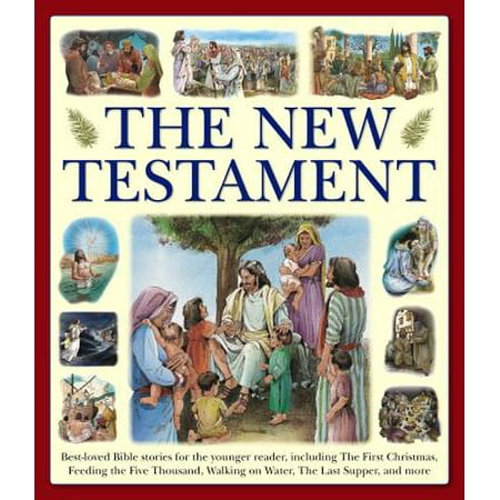 The New Testament: Best-Loved Bible Stories for the Younger Reader, Including the First Christmas, Feeding the Five Thousand, Walking