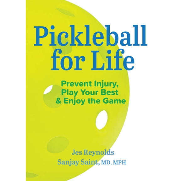 Pickleball for Life: Prevent Injury, Play Your Best, & Enjoy the Game, (Paperback)