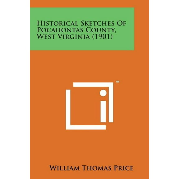 Historical Sketches of Pocahontas County, West Virginia (1901) (Paperback)