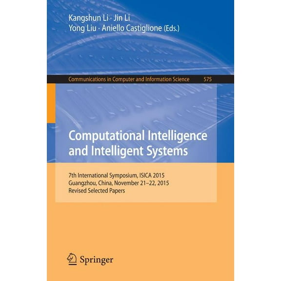 Communications in Computer and Informati Computational Intelligence and Intelligent Systems: 7th International Symposium, Isica 2015, Guangzhou, China, November , Book 575, (Paperback)