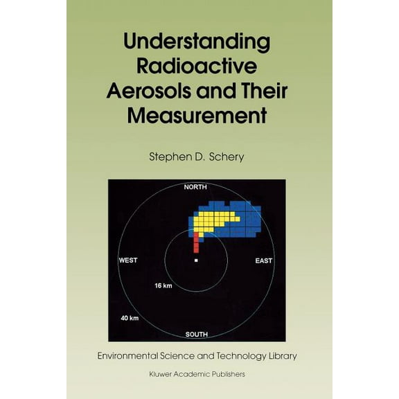 Environmental Science and Technology Lib Understanding Radioactive Aerosols and Their Measurement, Book 19, (Paperback)