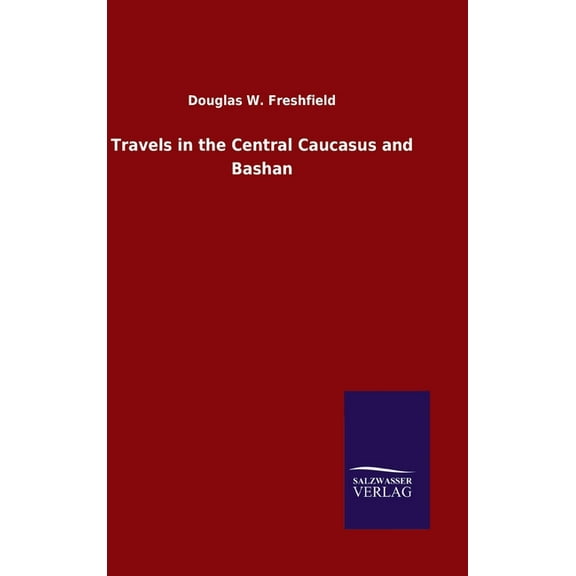 Travels in the Central Caucasus and Bashan (Hardcover)
