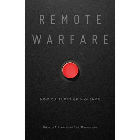 Remote Warfare : New Cultures of Violence (Paperback)