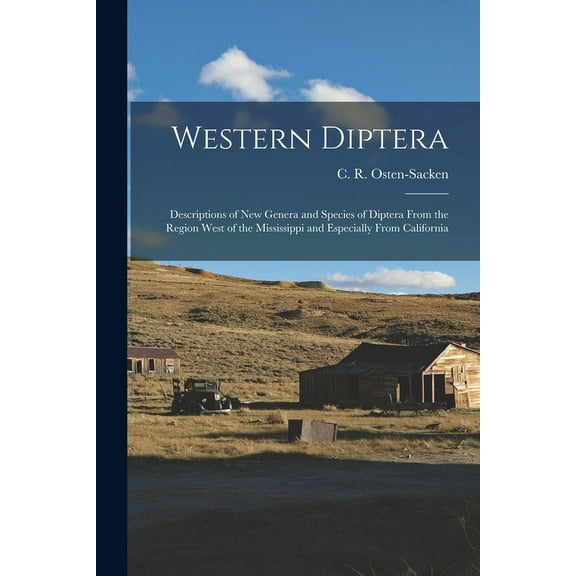 Western Diptera: Descriptions of New Genera and Species of Diptera From the Region West of the Mississippi and Especially From California (Paperback)