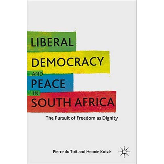 Pre-Owned Liberal Democracy and Peace in South Africa: The Pursuit of Freedom as Dignity, (Hardcover)