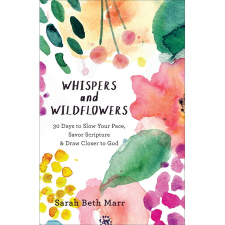 Whispers and Wildflowers : 30 Days to Slow Your Pace, Savor Scripture & Draw Closer to