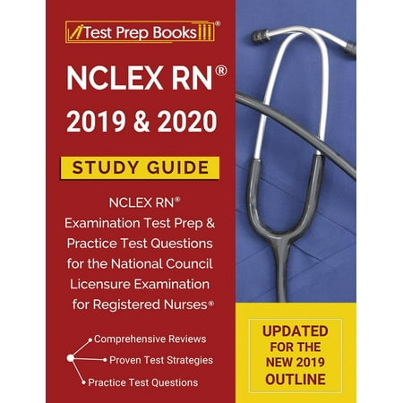NCLEX RN 2019 & 2020 Study Guide : NCLEX RN Examination Test Prep & Practice Test Questions for the National Council Licensure Examination for Registered Nurses [updated for the New 2019 (Best Way To Study For Nclex Rn 2019)