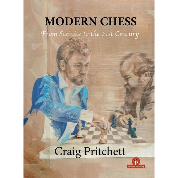 Modern Chess : From Steinitz to the 21st Century