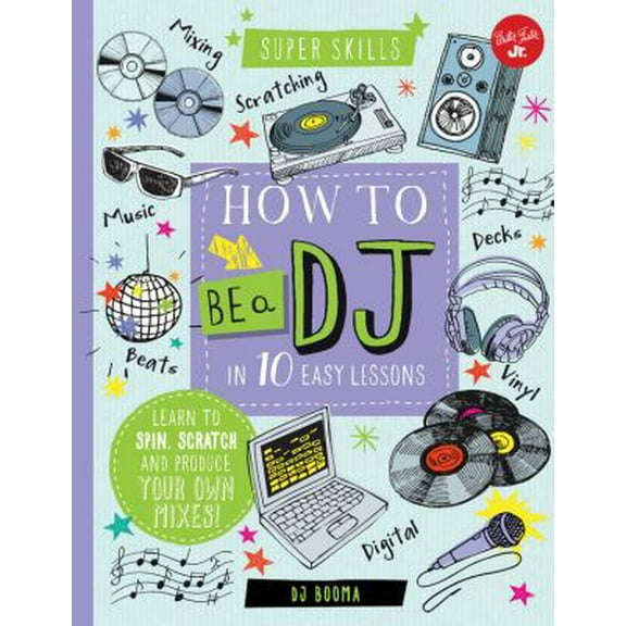 Pre-Owned How to Be a DJ in 10 Easy Lessons: Learn to Spin, Scratch and Produce Your Own Mixes! (Unknown) 1633223981 9781633223981