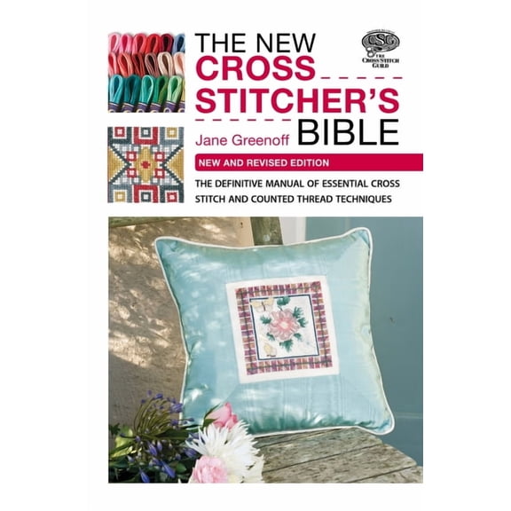 The New Cross Stitcher's Bible: The Definitive Manual of Essential Cross Stitch and Counted Thread Techniques, (Paperback)