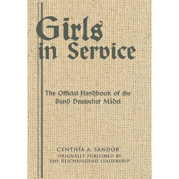 Girls in Service: The Official Handbook of the Bund Deutscher Mädel (Hardcover)