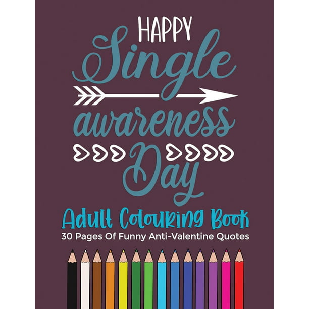 Happy Singles Awareness Day Coloring Book : 30 funny and scarcastic anti  valentine's day adult coloring pages, gift for galentine's (Paperback) -  