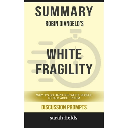 Summary of White Fragility: Why It's So Hard for White People to Talk About Racism by Robin DiAngelo (Discussion Prompts) - eBook