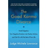 The Good Karma Divorce : Avoid Litigation, Turn Negative Emotions into Positive Actions, and Get on with the Rest of Your Life, Used [Hardcover]