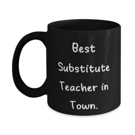 Funny Substitute teacher Gifts, Best Substitute Teacher in Town, Funny Birthday 15oz Mug For Colleagues From Team Leader, Inexpensive substitute teacher gifts, Frugal substitute teacher gifts,