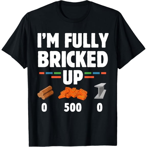Funny I'm Fully Bricked Up | Gaming Humor T-Shirt