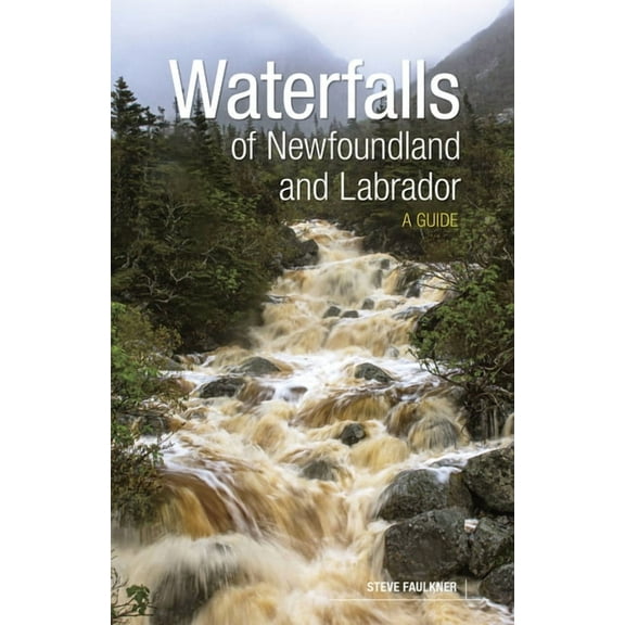 Waterfalls of Newfoundland and Labrador: A Guide, (Paperback)
