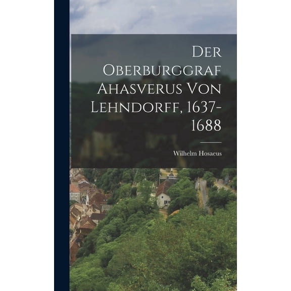 Der Oberburggraf Ahasverus Von Lehndorff, 1637-1688 (Hardcover)
