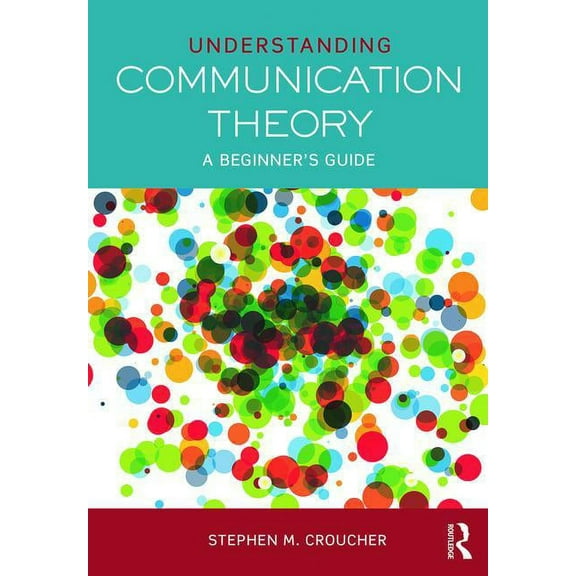 Understanding Communication Theory: A Beginner's Guide, (Paperback)