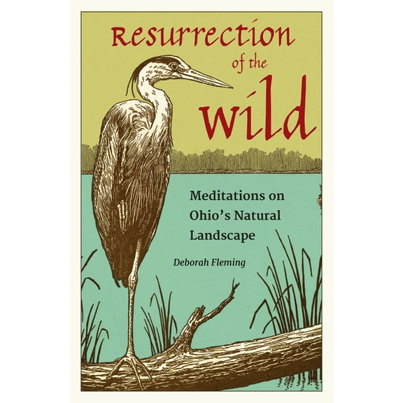 Resurrection of the Wild: Meditations on Ohio's Natural Landscape, (Paperback)