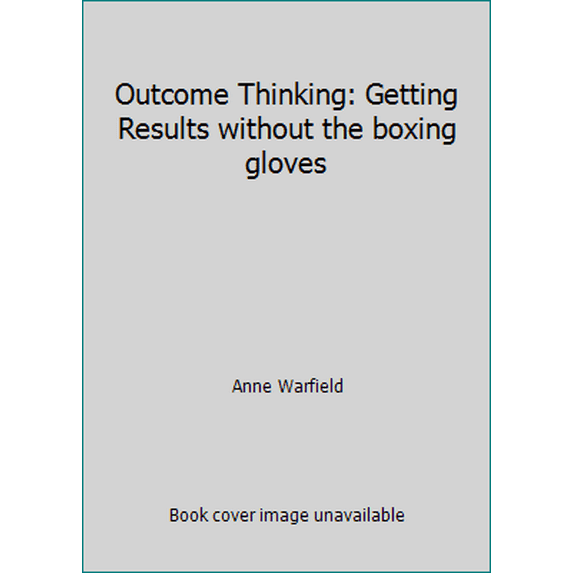 Pre-Owned Outcome Thinking: Getting Results without the boxing gloves (Paperback) 0967289505 9780967289502