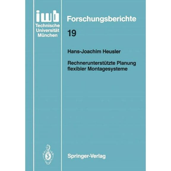 Iwb Forschungsberichte RechnerunterstÃ¼tzte Planung Flexibler Montagesysteme, Book 19, (Paperback)