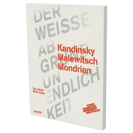 Kandinsky Malewitsch Mondrian – Der weiße Abgrund Unendlichkeit : Kat. K20 Kunstsammlung Nordrhein-Westfalen (Paperback)