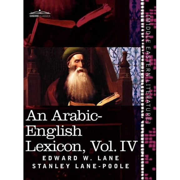 An Arabic-English Lexicon (in Eight Volumes), Vol. IV: Derived from the Best and the Most Copious Eastern Sources, (Hardcover)