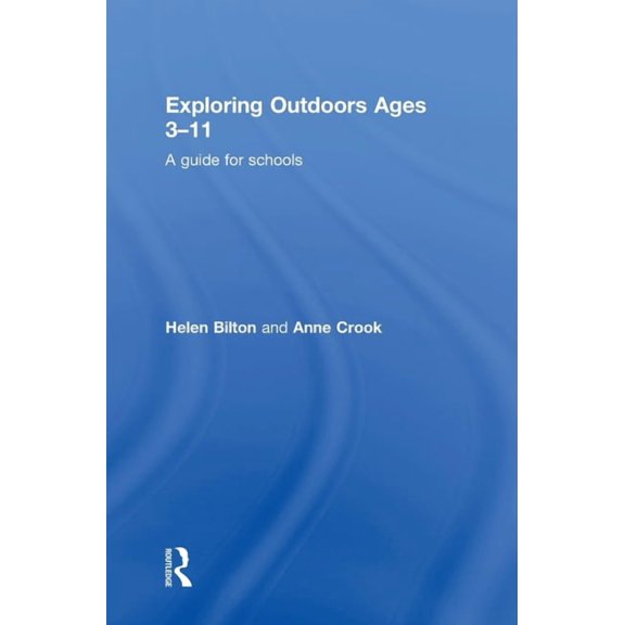 Exploring Outdoors Ages 3-11: A guide for schools, (Hardcover)