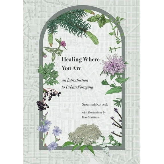 Healing Where You Are: an Introduction to Urban Foraging, (Paperback)