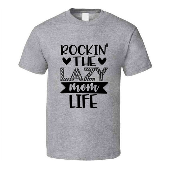 Rockin The Lazy Mom Life Tshirt Cool Mother Tee Funny And Sarcastic Novelty T Shirt