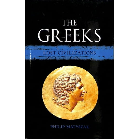 Lost Civilizations: The Greeks : Lost Civilizations (Hardcover)