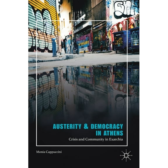 Austerity & Democracy in Athens: Crisis and Community in Exarchia, (Hardcover)