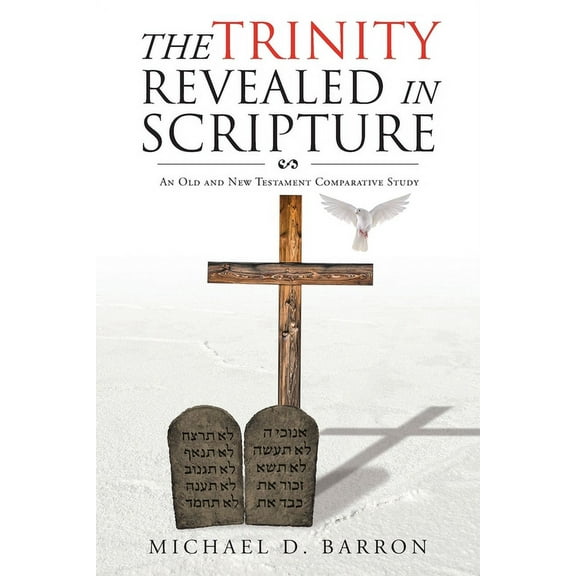 The Trinity Revealed in Scripture: An Old and New Testament Comparative Study, (Paperback)