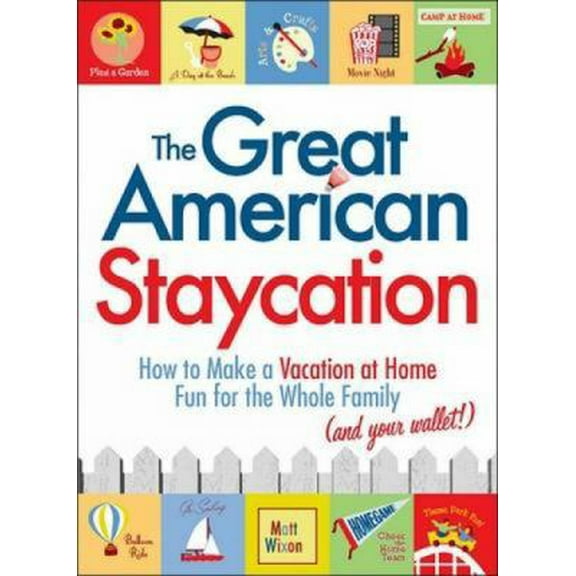 Pre-Owned The Great American Staycation: How to Make a Vacation at Home Fun for the Whole Family (and Your Wallet!) (Paperback) 1605506567 9781605506562